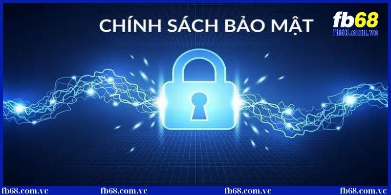 Chính sách bảo mật an toàn tuyệt đối tại nhà cái FB68 1 Khái niệm chính sách bảo mật tại nhà cái